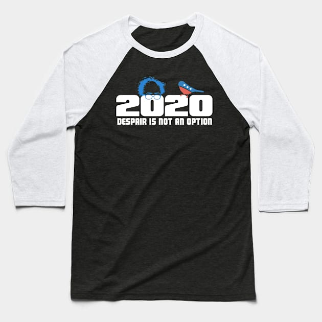 Bernie 2020 - Despair is NOT an option! Baseball T-Shirt by MarkPants